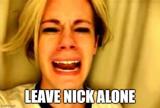 Leave Nick alone.jpg